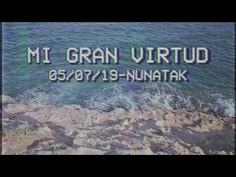 Nunatak - Mi gran virtud (Videoclip Oficial)